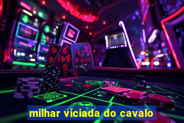 milhar viciada do cavalo